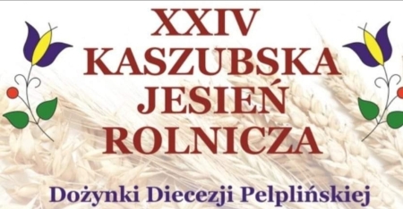 XXIV Kaszubska Jesień Rolnicza i Dożynki Diecezji Pelplińskiej